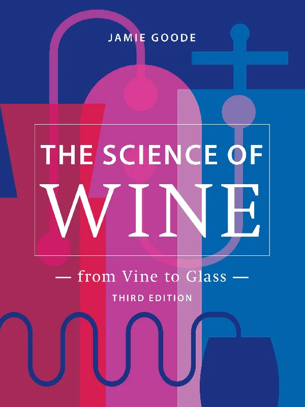 The Science of Wine: From Vine to Glass (Jamie Goode)