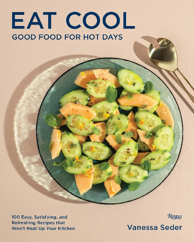 Eat Cool: Good Food for Hot Days: 100 Easy, Satisfying, and Refreshing Recipes that Won't Heat Up Your Kitchen (Vanessa Seder)