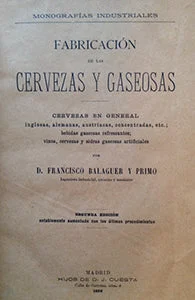 (Beer & Soda) Balaguer y Primo, Francisco D. Fabricacion de las Cervezas y Gaseosas: Cervezas en general inglesas, alemenas, austriacas, concentradas, etc.; bebidas gaseosas refrescantes; vinos, cervezas y sidras gaseosas artificiales.