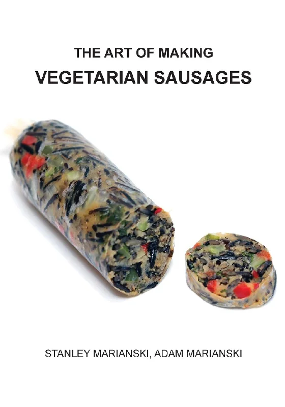 The Art of Making Vegetarian Sausages (Stanley Marianski, Adam Marianski)