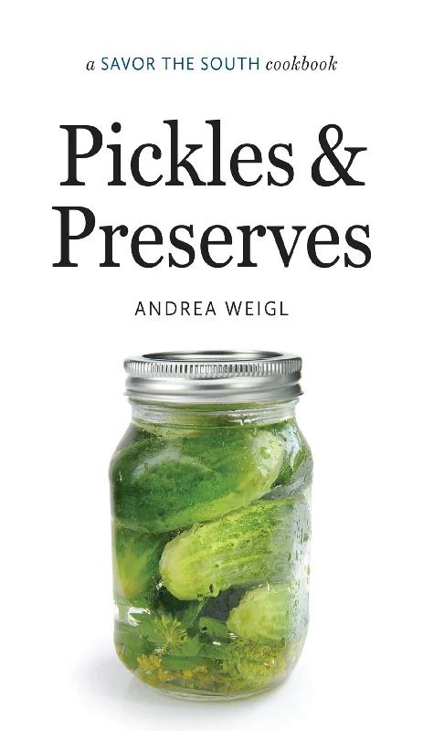 Pickles and Preserves: a Savor the South Cookbook (Andrea Weigl)