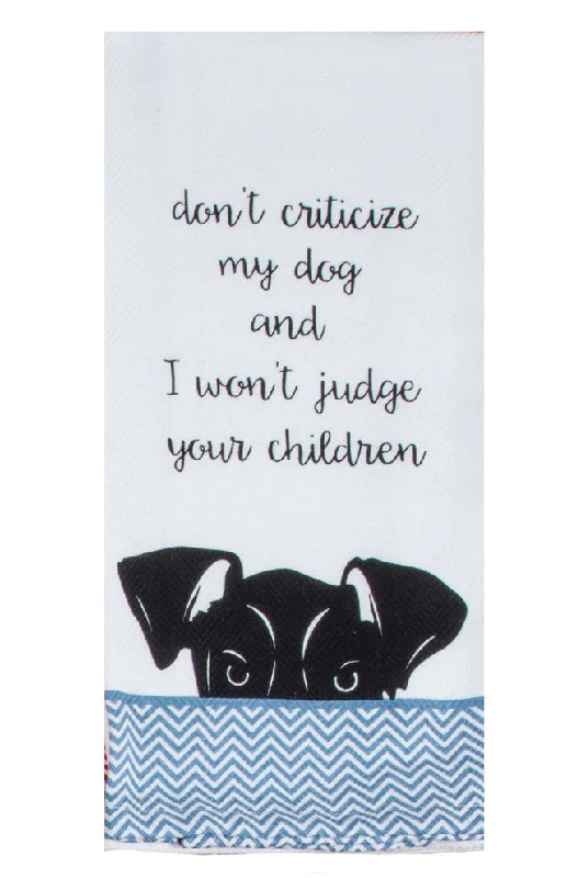 Don't Criticize My Dog and I Won't Judge Your Children Tea Towel