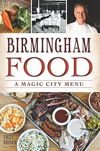 Birmingham Food: A Magic City Menu (Emily Brown)