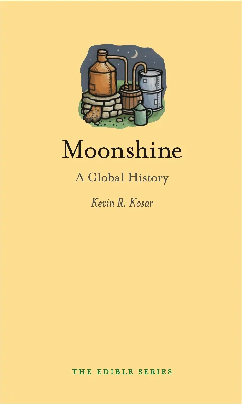 Moonshine: A Global History (Kevin R. Kosar)