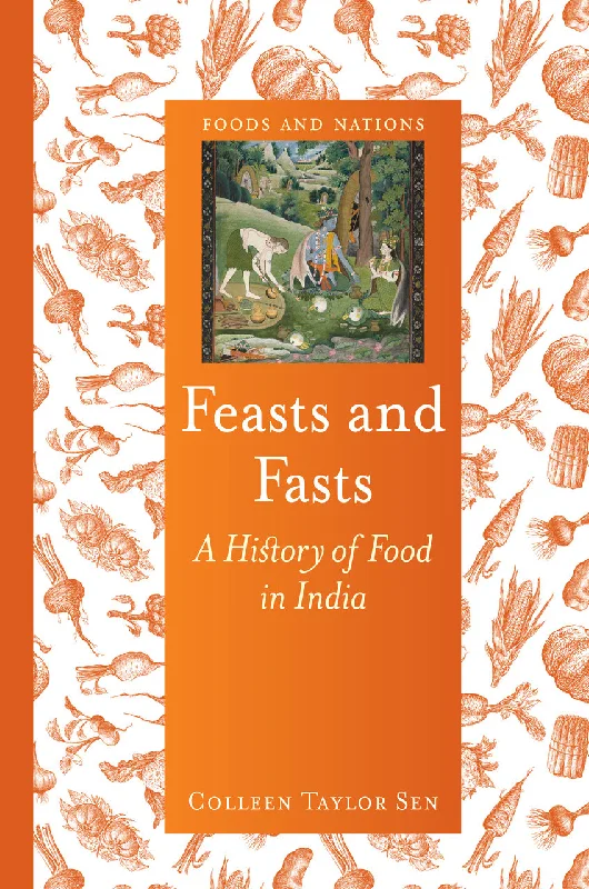 Feasts and Fasts: A History of Food in India (Colleen Taylor Sen)