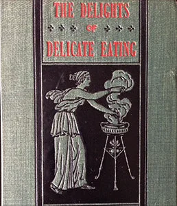 (Food Writing) Pennell, Elizabeth Robins. The Delights of Delicate Eating.