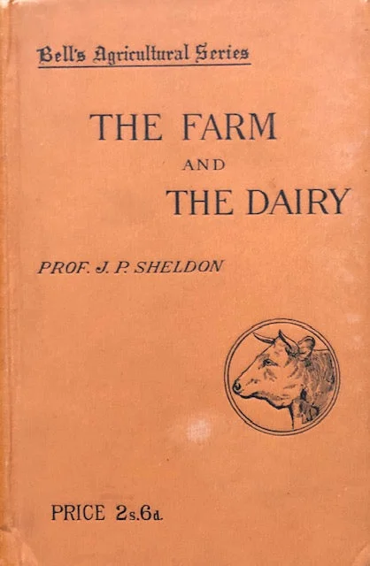 (Cheese & Butter) Sheldon, Prof. J.P.  The Farm and the Dairy. 