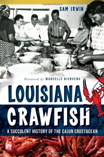 Louisiana Crawfish: A Succulent History of the Cajun Crustacean (Sam Irwin)