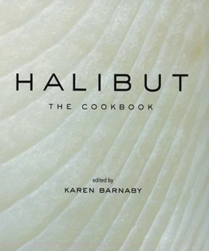 Halibut: The Cookbook (Karen Barnaby)