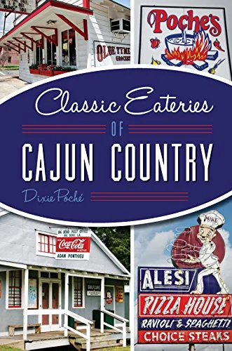 Classic Eateries of Cajun Country (Dixie Poché)