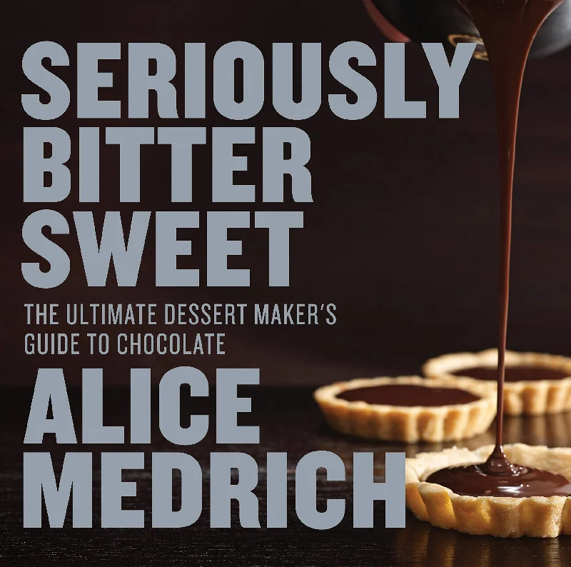 Seriously Bitter Sweet: The Ultimate Dessert Maker's Guide to Chocolate (Alice Medrich) *Signed*