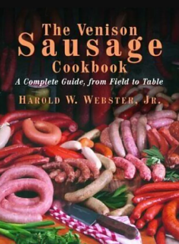 *Sale* (Meat - Sausage) Harold W. Webster, Jr. The Venison Sausage Cookbook: A Complete Guide, from Field to Table.