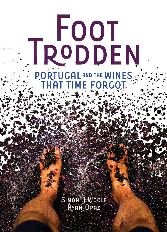 Foot Trodden: Portugal and the Wines that Time Forgot (Simon J. Woolf, Ryan Opaz) *Signed*