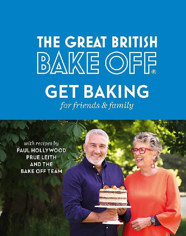 The Great British Bake Off: Get Baking for Friends and Family (Paul Hollywood, Prue Leith, the Bake Off Team)