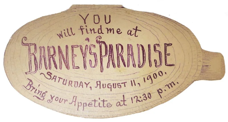 You Will Find Me at Barney's Paradise. Saturday August 11, 1900. Bring Your Appetite at 12:30pm Menu