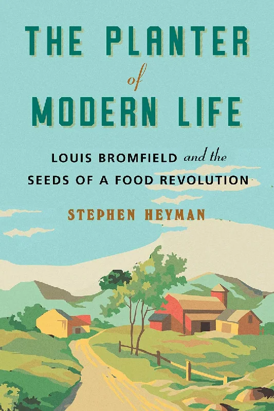 *Sale* The Planter of Modern Life: Louis Bromfield and the Seeds of a Food Revolution (Stephen Heyman)