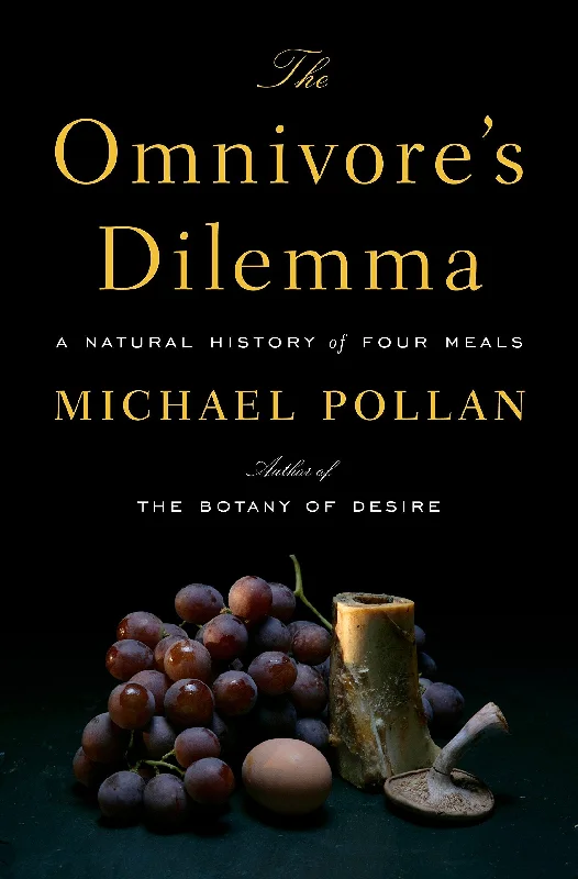 (Food Writing) Michael Pollan. The Omnivore's Dilemma.