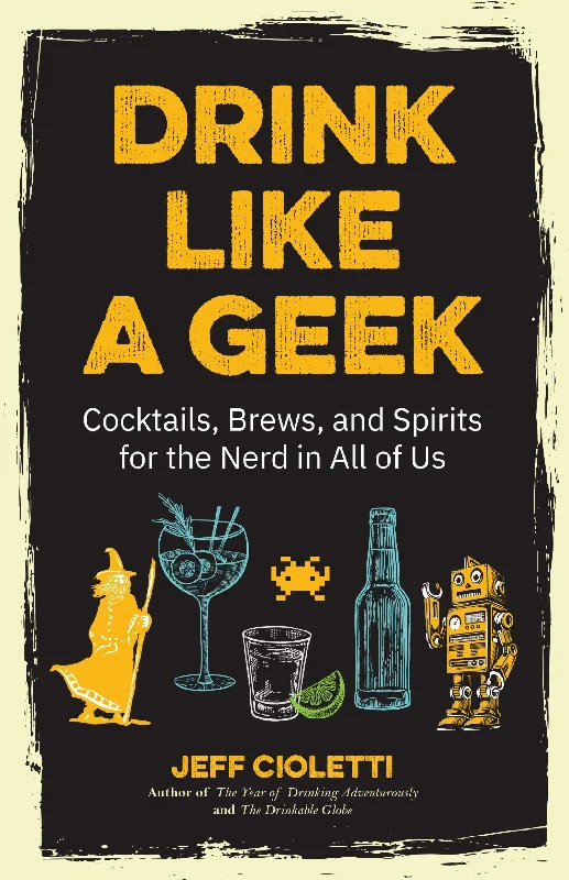 Drink Like a Geek: Cocktails, Brews, and Spirits for the Nerd in All of Us (Jeff Cioletti) *Signed*