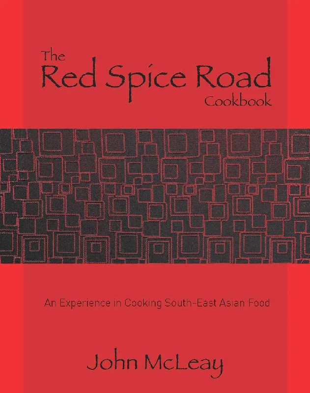 The Red Spice Road Cookbook: An Experience in Cooking South-East Asian Food (John McLeay)