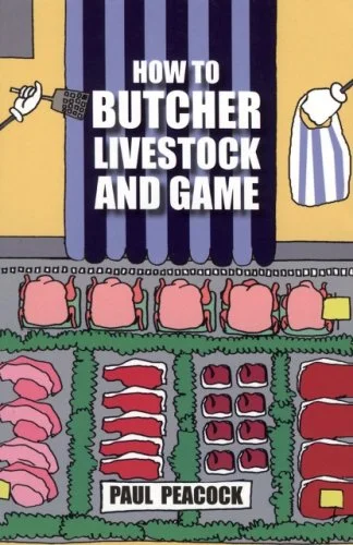 How to Butcher Livestock and Game (Paul Peacock)