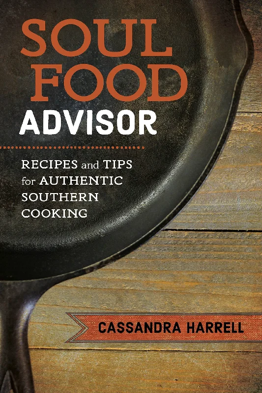 Soul Food Advisor: Recipes and Tips for Authentic Southern Cooking (Cassandra Harrell)