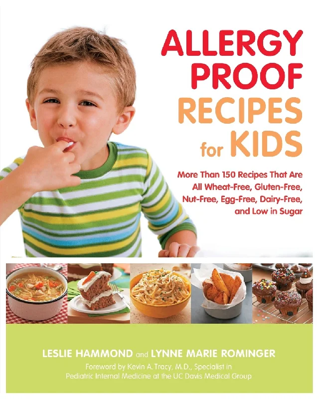 Allergy Proof Recipes for Kids: More Than 150 Recipes That are All Wheat-Free, Gluten-Free, Nut-Free, Egg-Free and Low in Sugar (Leslie Hammond, Lynne Marie Rominger)