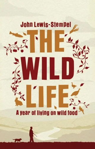 SALE! (Food Writing - Memoir) John Lewis-Stempel. The Wild Life: A Year of Living on Wild Food. U.K. IMPORT