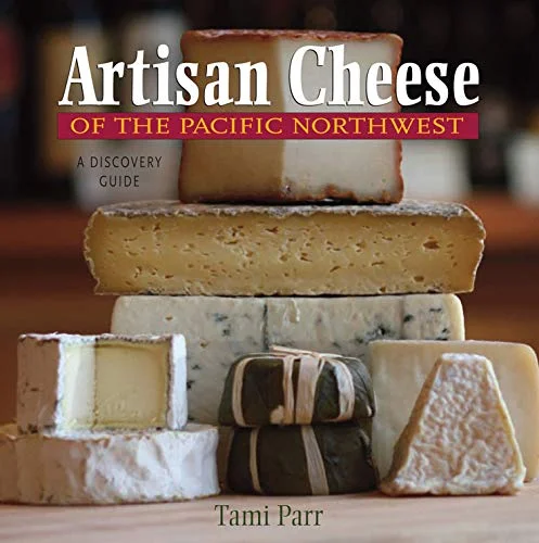 Artisan Cheese of the Pacific Northwest (Tami Parr)