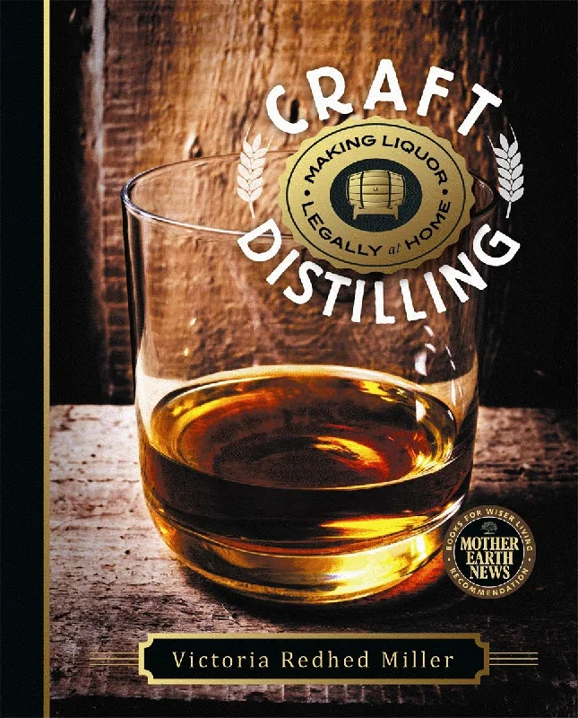 Craft Distilling: Making Liquor Legally at Home (Victoria Redhed Miller)