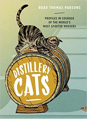 Distillery Cats: Profiles in Courage of the World's Most Spirited Mousers (Brad Thomas Parsons) *Signed*